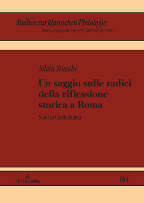 Un Saggio Sulle Radici Della Riflessione Storica a Roma: Studi Su Cassio Emina - Albrecht, Michael (Editor), and Stucchi, Silvia