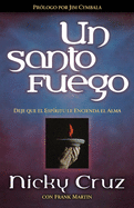 Un Santo Fuego: Deje Que El Espiritu Le Encienda El Alma