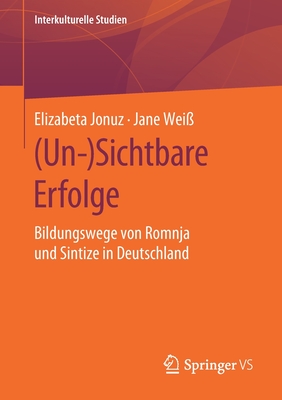 (un-)Sichtbare Erfolge: Bildungswege Von Romnja Und Sintize in Deutschland - Jonuz, Elizabeta, and Wei?, Jane