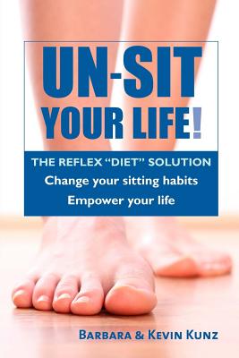 Un-Sit Your Life: The Reflex "Diet" Solution - Kunz, Kevin, and Kunz, Barbara