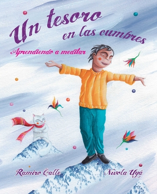 Un Tesoro En Las Cumbres - Aprendiendo a Meditar (a Treasure in the Peaks - Learning to Meditate) - Calle, Ramiro, and Uy, N?vola (Illustrator)