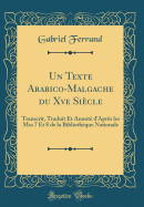 Un Texte Arabico-Malgache Du Xve Siecle: Transcrit, Traduit Et Annote D'Apres Les Mss 7 Et 8 de la Bibliotheque Nationale (Classic Reprint)