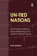 UN-tied Nations: The United Nations, Peacekeeping and Global Governance