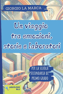 Un Viaggio Tra Emozioni, Storie E Laboratori: Per la scuola secondaria di primo grado