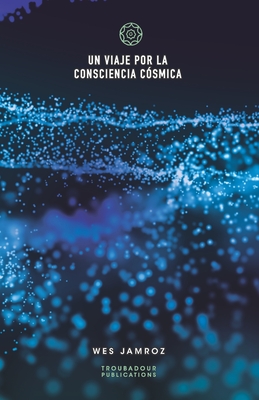 Un viaje por la consciencia c?smica - Jamroz, Wes