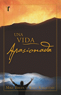 Un Vida Apasionada - Breen, Mike, Rev., and Kallestad, Walt, Dr., and Alvarez-Scarpitta, Marisoly (Translated by)