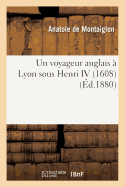 Un Voyageur Anglais  Lyon Sous Henri IV 1608