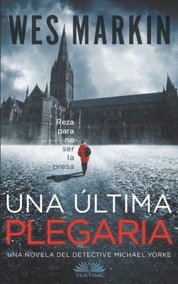 Una ltima plegaria: Un thriller del Detective Yorke. Libro 1 - Santiago Machain (Translated by), and Wes Markin
