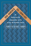 Una Armon?a de Caprichos: El Discurso de Respuesta En La Prosa de Rub?n Dar?o