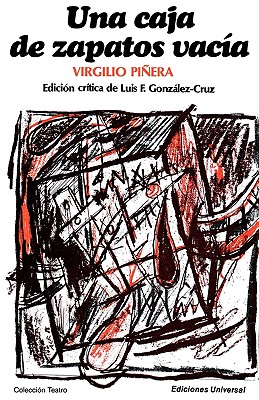 Una Caja de Zapatos Vacia - Pinera, Virgilio, and Gonzalez-Cruz, Luis F (Editor)