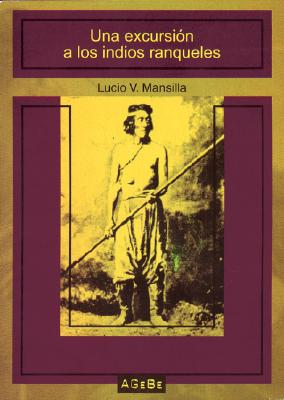 Una Excursion a Los Indios Ranqueles - Mansilla, Lucio V