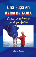 Una Fuga En Balsa de Cuba: Espetacular y Casi Perfecta - Romero, Roberto, Professor