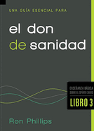 Una Gua Esencial Para El Don de Sanidad / An Essential Guide to the Gift of Hea Ling