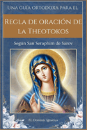 Una gua ortodoxa para el Regla de oracin de la Theotokos: Segn San Seraphim de Sarov