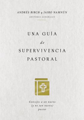 Una gu?a de supervivencia pastoral: Consejos a un nuevo (y no tan nuevo) pastor - Coalici?n por el Evangelio, and Birch, Andr?s, and Namnn, Jairo