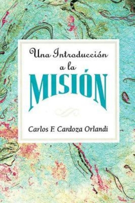 Una Introduccin a la Misin Aeth: An Introduction to Missions Spanish - Cardoza-Orlandi, Carlos F