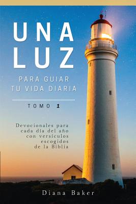 Una Luz Para Guiar Tu Vida - Tomo 1: Devocionales Para Cada Dia del Ano Con Versiculos Escogidos de la Biblia - Bagster, Samuel, and Baker, Diana (Translated by)