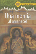 Una Momia Al Amanecer - Osborne, Mary Pope, and Brovelli, Marcela (Translated by)