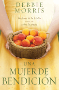 Una Mujer de Bendicin / The Blessed Woman: Learning about Grace from the Women of the Bible