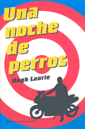 Una Noche de Perros - Laurie, Hugh, and Coscarelli, Alberto (Translated by)
