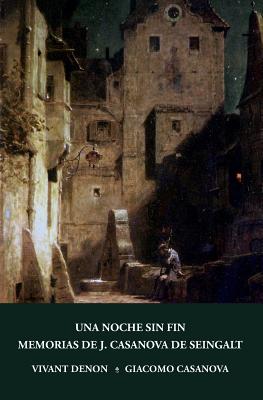 Una noche sin fin y Memorias de J. Casanova de Seingalt - Casanova, Giacomo, and Forner Palanca, Maria (Translated by), and Denon, Vivant