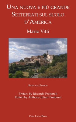 Una nuova e pi grande Settefrati sul suolo d'America - Vitti, Mario, and Tamburri, Anthony Julian (Editor), and Frattaroli, Riccardo (Preface by)