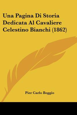 Una Pagina Di Storia Dedicata Al Cavaliere Celestino Bianchi (1862) - Boggio, Pier Carlo