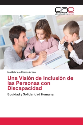 Una Vision de Inclusion de Las Personas Con Discapacidad - Ramos Arana, Isa Gabriela