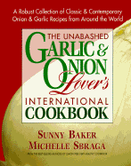 Unabashed Onion and Garlic - Baker, Sunny, Ph.D., and Baker, Ph D, and Sbraga, Michelle