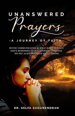 Unanswered Prayers - A Journey of Faith - Sugunendran, Selva