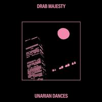 Unarian Dances - Drab Majesty