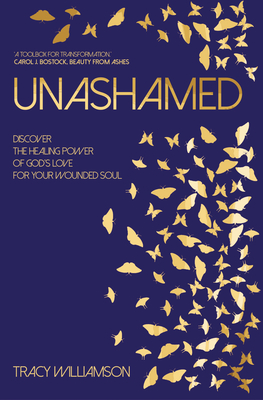 Unashamed: Discover the healing power of God's love for your wounded soul - 