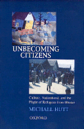 Unbecoming Citizens: Culture, Nationhood, and the Flight of Refugees from Bhutan - Hutt, Michael