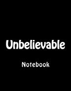 Unbelievable: Notebook