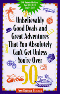 Unbelievably Good Deals and Great Adventures That You Absolutely Can't Get Unless Your Over 50 - Heilman, Joan Rattner