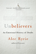 Unbelievers: An Emotional History of Doubt
