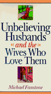 Unbelieving Husbands and the Wives Who Love Them