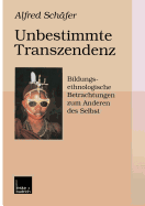 Unbestimmte Transzendenz: Bildungsethnologische Betrachtungen Zum Anderen Des Selbst