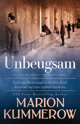 Unbeugsam: Liebe und Widerstand im Dritten Reich - Kummerow, Marion, and Spratte, Annette (Translated by)