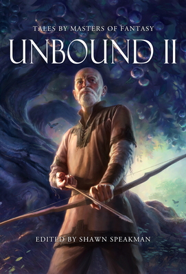 Unbound II: New Tales by Masters of Fantasy - Speakman, Shawn (Editor), and Britain, Kristen, and El-Arifi, Saara