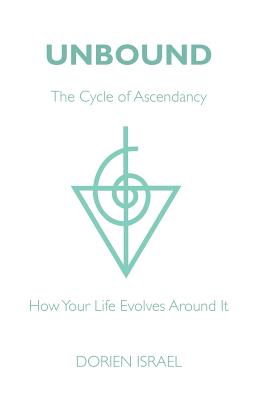 Unbound: The Cycle of Ascendancy - How Your Life Evolves Around It - Israel, Dorien, and Trafford Publishing (Creator)