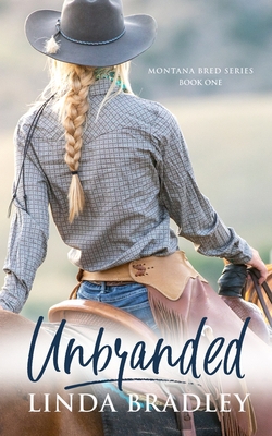 Unbranded (Montana Bred Series, Book 1) - Bradley, Linda, and Rowe Janitz, Nancie (Cover design by)