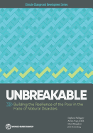 Unbreakable: Building the Resilience of the Poor in the Face of Natural Disasters