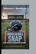 Unbreakable Snap: THE FRANK RAGNOW STORY: Grit, Glory, and the Silent Strength Behind the Line