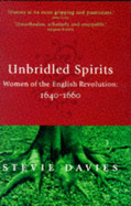 Unbridled Spirits: Women of the English Revolution, 1640-1660