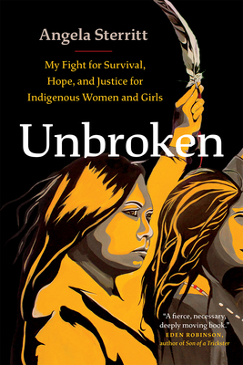 Unbroken: My Fight for Survival, Hope, and Justice for Indigenous Women and Girls - Sterritt, Angela