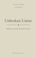Unbroken Union: Walking In Awareness Of Christ's Presence