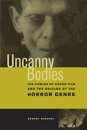 Uncanny Bodies: The Coming of Sound Film and the Origins of the Horror Genre
