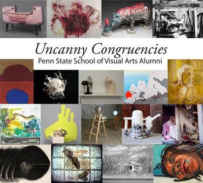 Uncanny Congruencies: Penn State School of Visual Arts Alumni - Amato, Micaela Amateau (Editor)