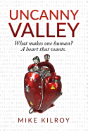 Uncanny Valley: A Heart That Wants